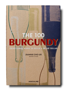  The 100 Burgundy: Exceptional Wines to Build a Dream Cellar by Assouline Books